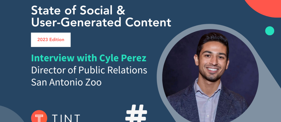 An interview with Cyle Perez, Director of PR for SA Zoo - featuring TINT's State of Social & User-Generated Content report 2023