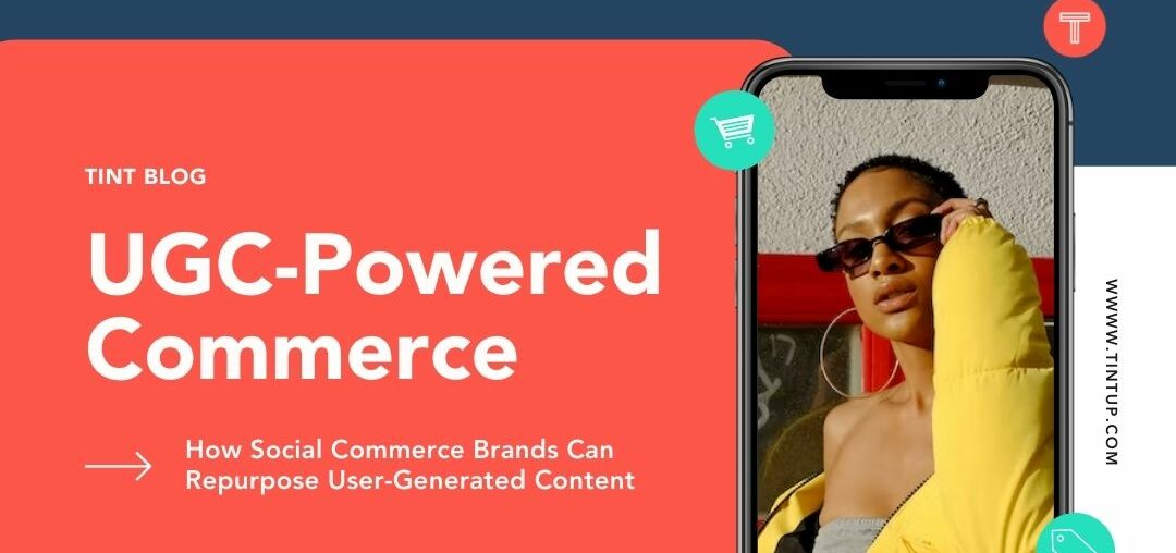 UGC-powered social commerce - how social commerce brands can repurpose user-generated content